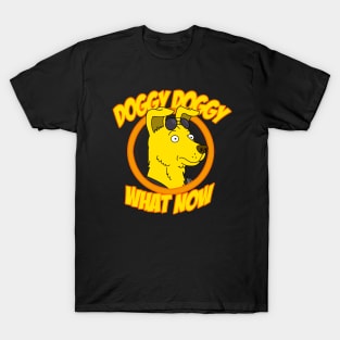 Doggy Doggy What Now T-Shirt